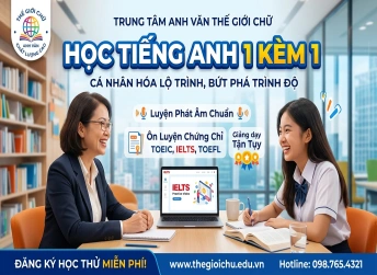 Trung Tâm Anh Văn THẾ GIỚI CHỮ – Học 1 Kèm 1, Cam Kết Tận Tụy & Hiệu Quả